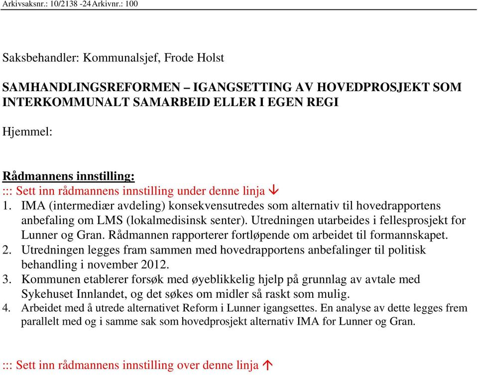 rådmannens innstilling under denne linja 1. IMA (intermediær avdeling) konsekvensutredes som alternativ til hovedrapportens anbefaling om LMS (lokalmedisinsk senter).