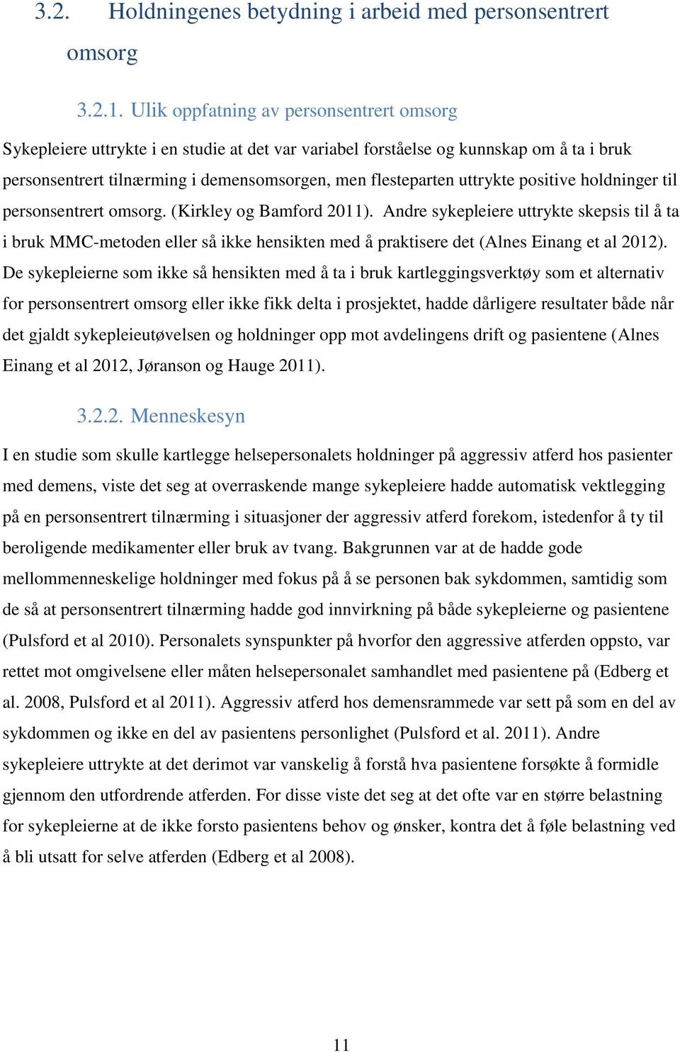 uttrykte positive holdninger til personsentrert omsorg. (Kirkley og Bamford 2011).