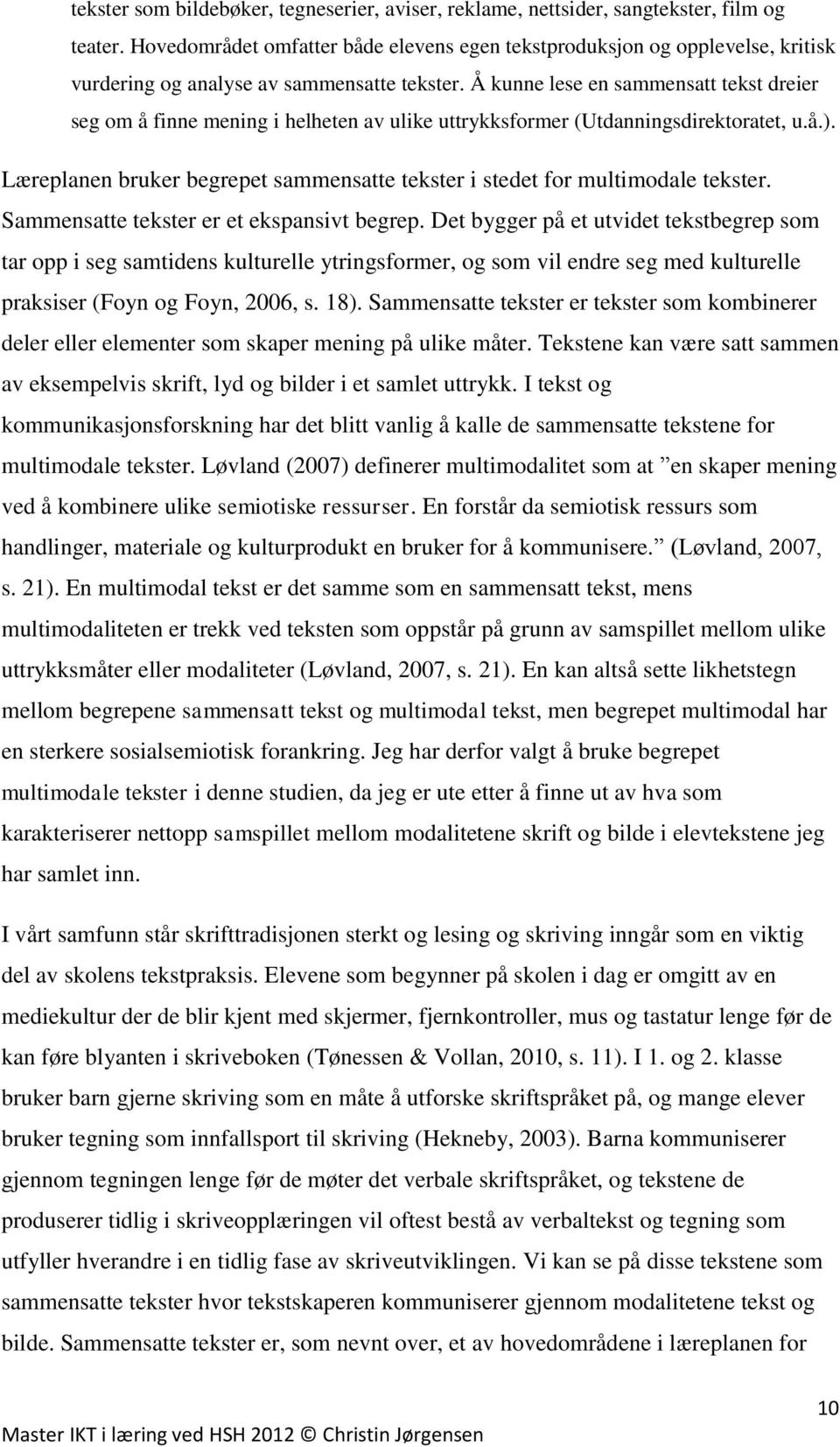 Å kunne lese en sammensatt tekst dreier seg om å finne mening i helheten av ulike uttrykksformer (Utdanningsdirektoratet, u.å.).