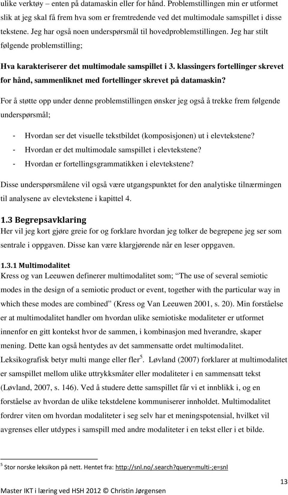 klassingers fortellinger skrevet for hånd, sammenliknet med fortellinger skrevet på datamaskin?