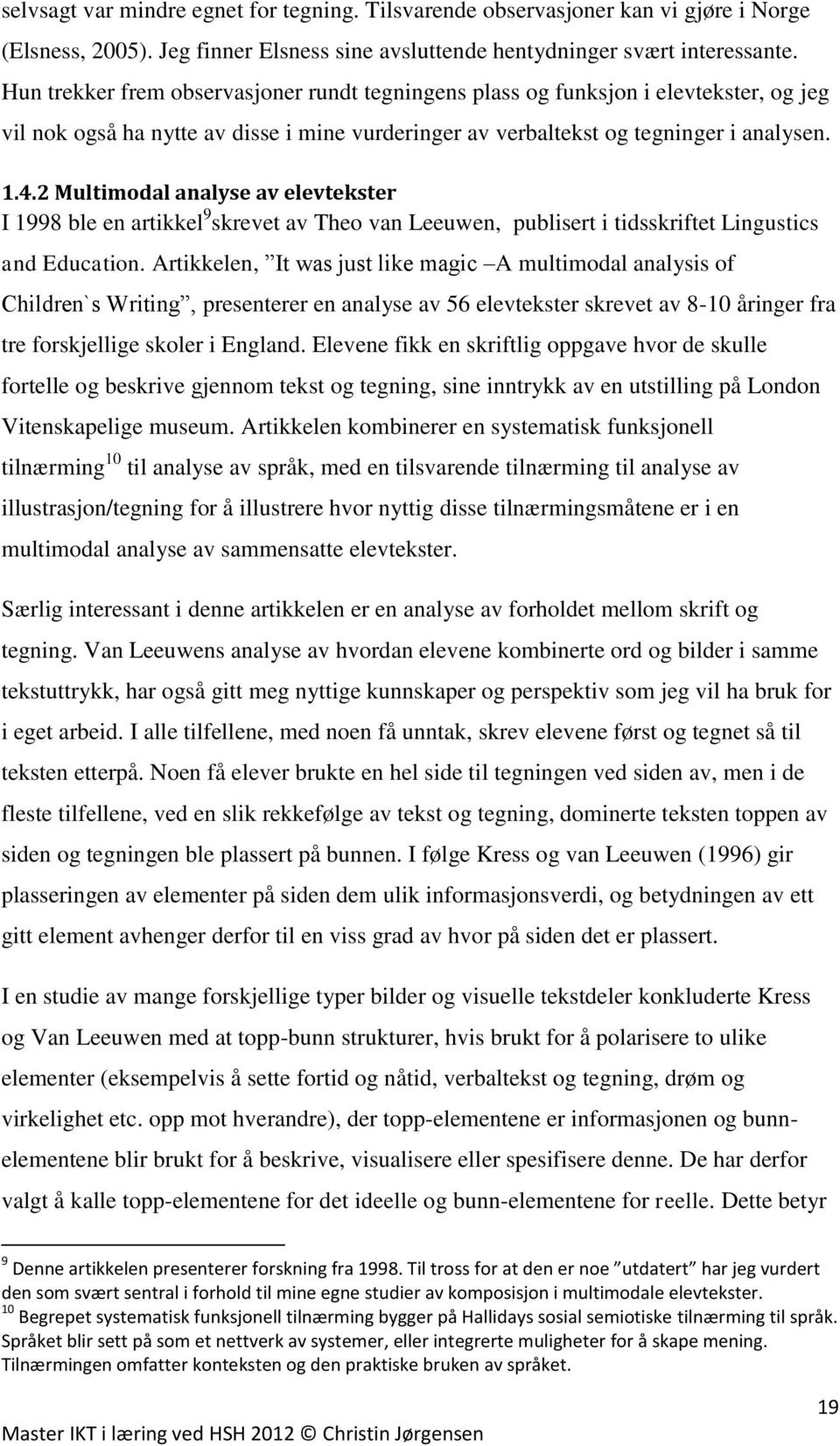 2 Multimodal analyse av elevtekster I 1998 ble en artikkel 9 skrevet av Theo van Leeuwen, publisert i tidsskriftet Lingustics and Education.