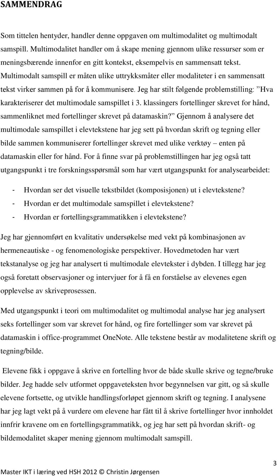 Multimodalt samspill er måten ulike uttrykksmåter eller modaliteter i en sammensatt tekst virker sammen på for å kommunisere.