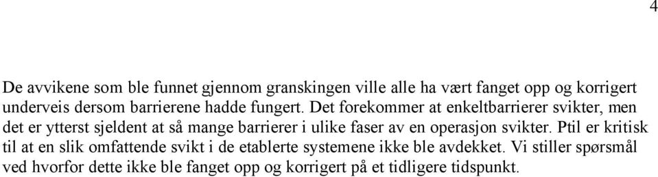 Det forekommer at enkeltbarrierer svikter, men det er ytterst sjeldent at så mange barrierer i ulike faser av en