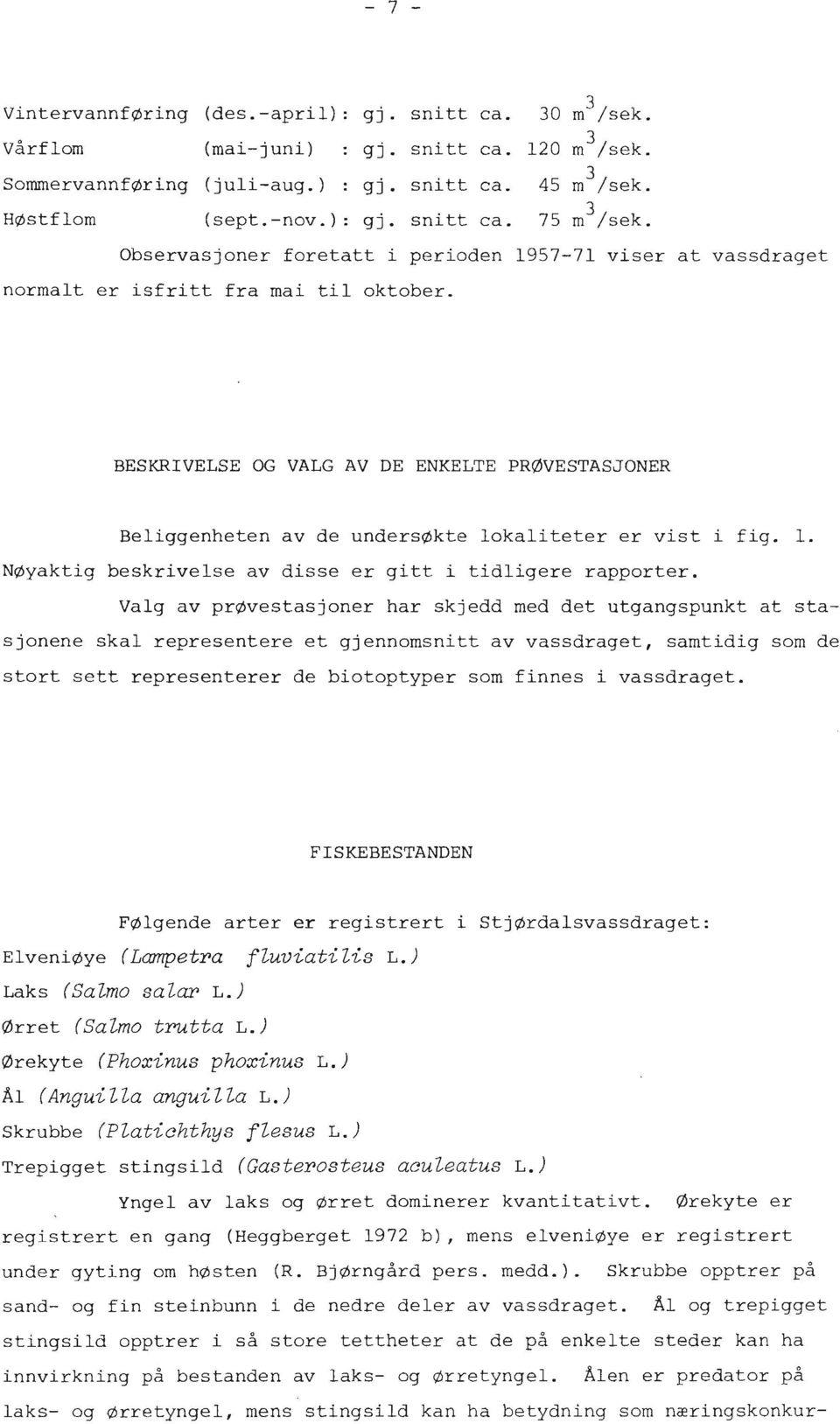 BESKRIVELSE OG VALG AV DE ENKELTE PRØVESTASJONER Beliggenheten av de undersøkte lokaliteter er vist i fig. 1. NØyaktig beskrivelse av disse er gitt i tidligere rapporter.