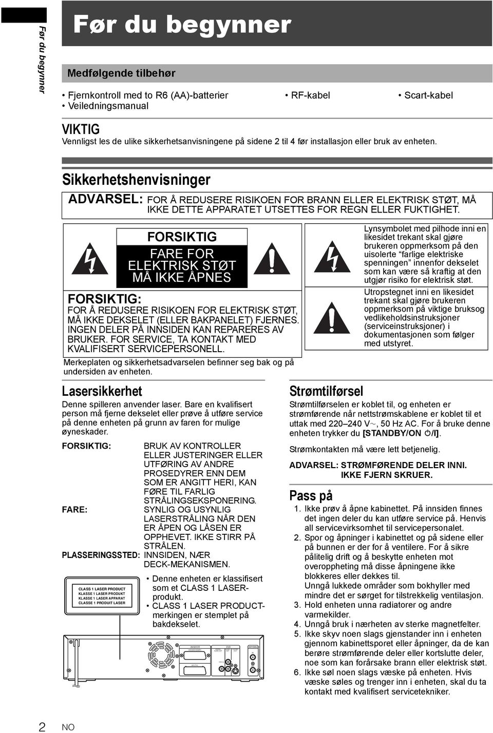 Sikkerhetshenvisninger ADVARSEL: FOR Å REDUSERE RISIKOEN FOR BRANN ELLER ELEKTRISK STØT, MÅ IKKE DETTE APPARATET UTSETTES FOR REGN ELLER FUKTIGHET.