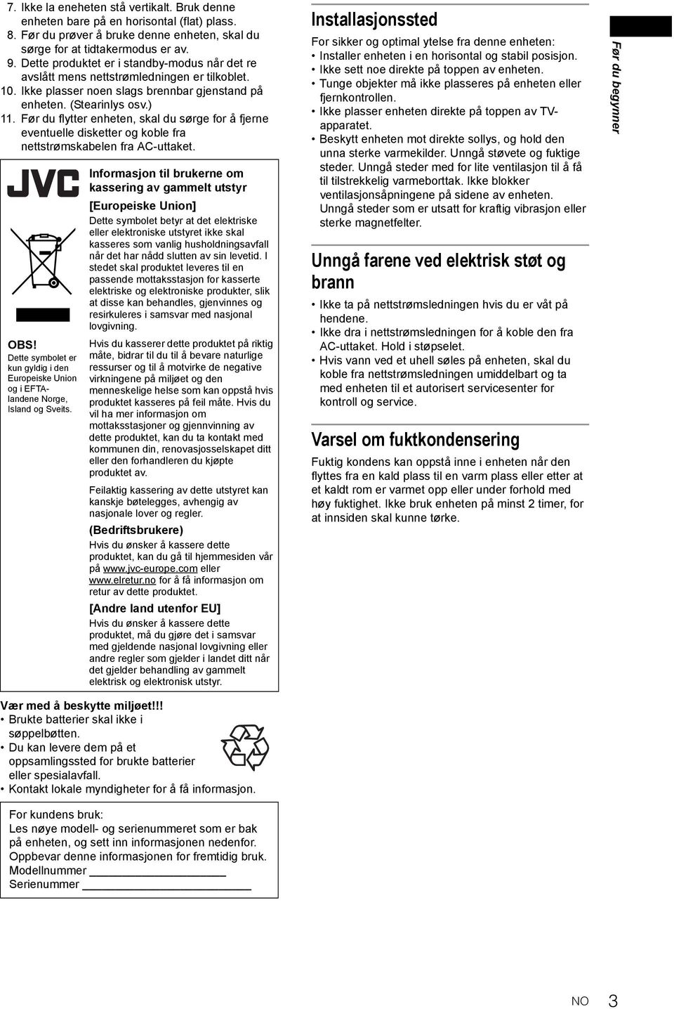 Før du flytter enheten, skal du sørge for å fjerne eventuelle disketter og koble fra nettstrømskabelen fra AC-uttaket. OBS!