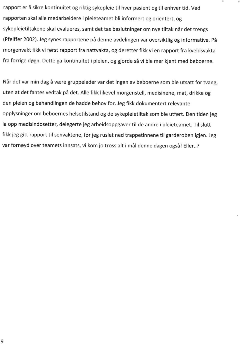 Jeg synes rapportene på denne avdelingen var oversiktlig og informative. På morgenvakt fikk vi først rapport fra nattvakta, og deretter fikk vi en rapport fra kveldsvakta fra forrige døgn.