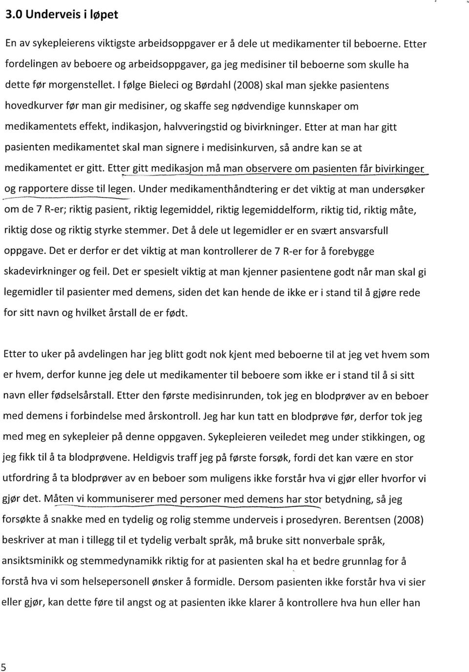 I følge Bieleci og Børdahl (2008) skal man sjekke pasientens hovedkurver før man gir medisiner, og skaffe seg nødvendige kunnskaper om medikamentets effekt, indikasjon, halvveringstid og bivirkninger.