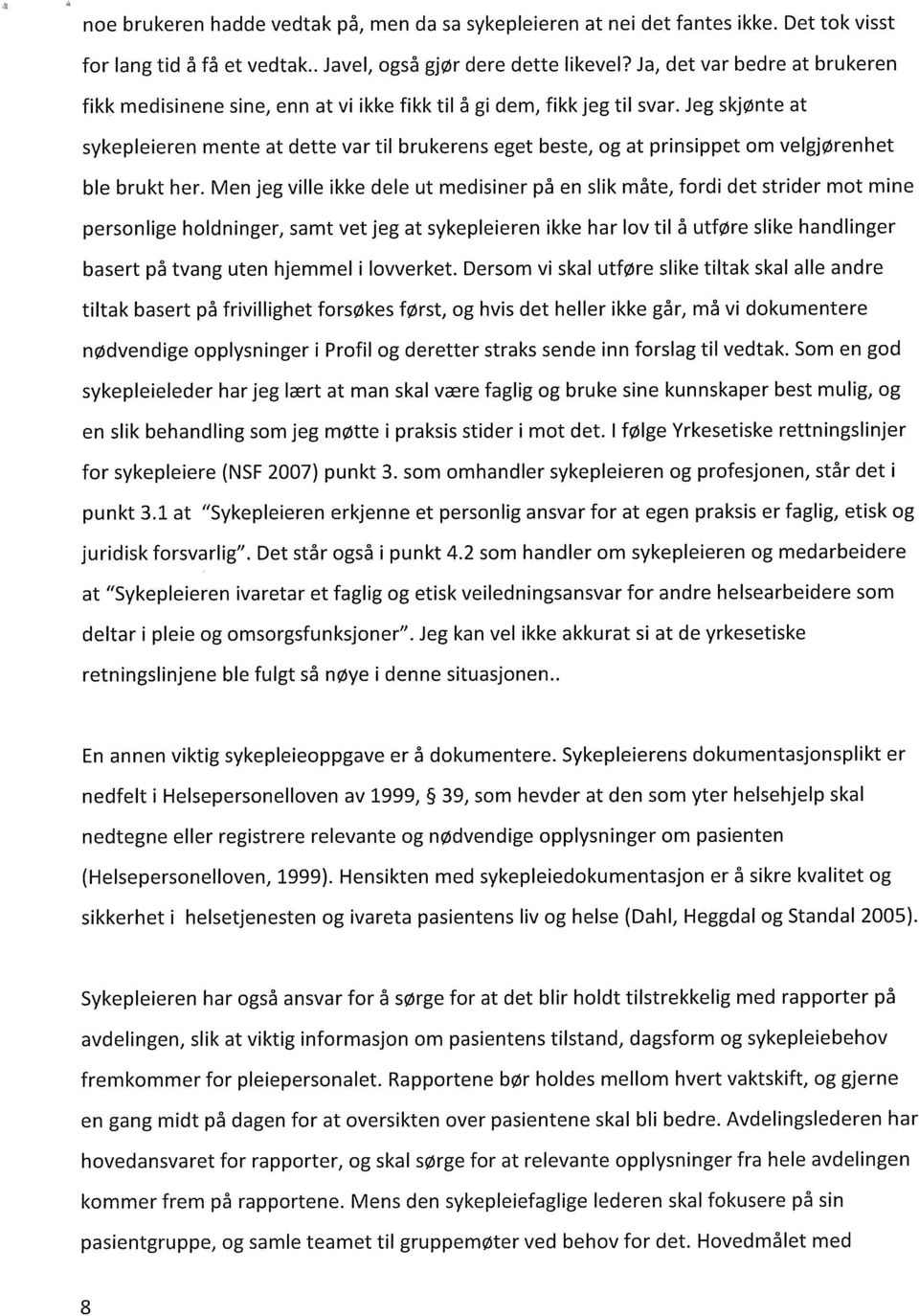 Jeg skjønte at sykepleieren mente at dette var til brukerens eget beste, og at prinsippet om velgjørenhet ble brukt her.