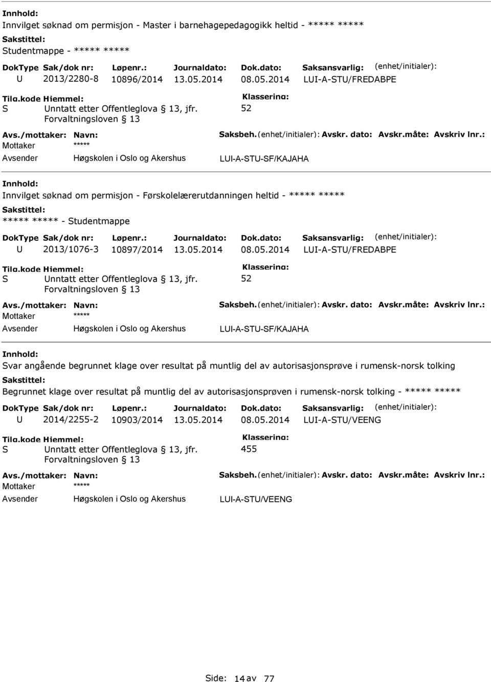 2014 L-A-T/FREDABE Avs./mottaker: Navn: aksbeh. Avskr. dato: Avskr.måte: Avskriv lnr.