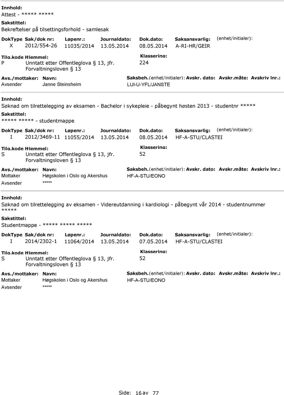 /2014 08.05.2014 HF-A-T/CLATE Avs./mottaker: Navn: aksbeh. Avskr. dato: Avskr.måte: Avskriv lnr.