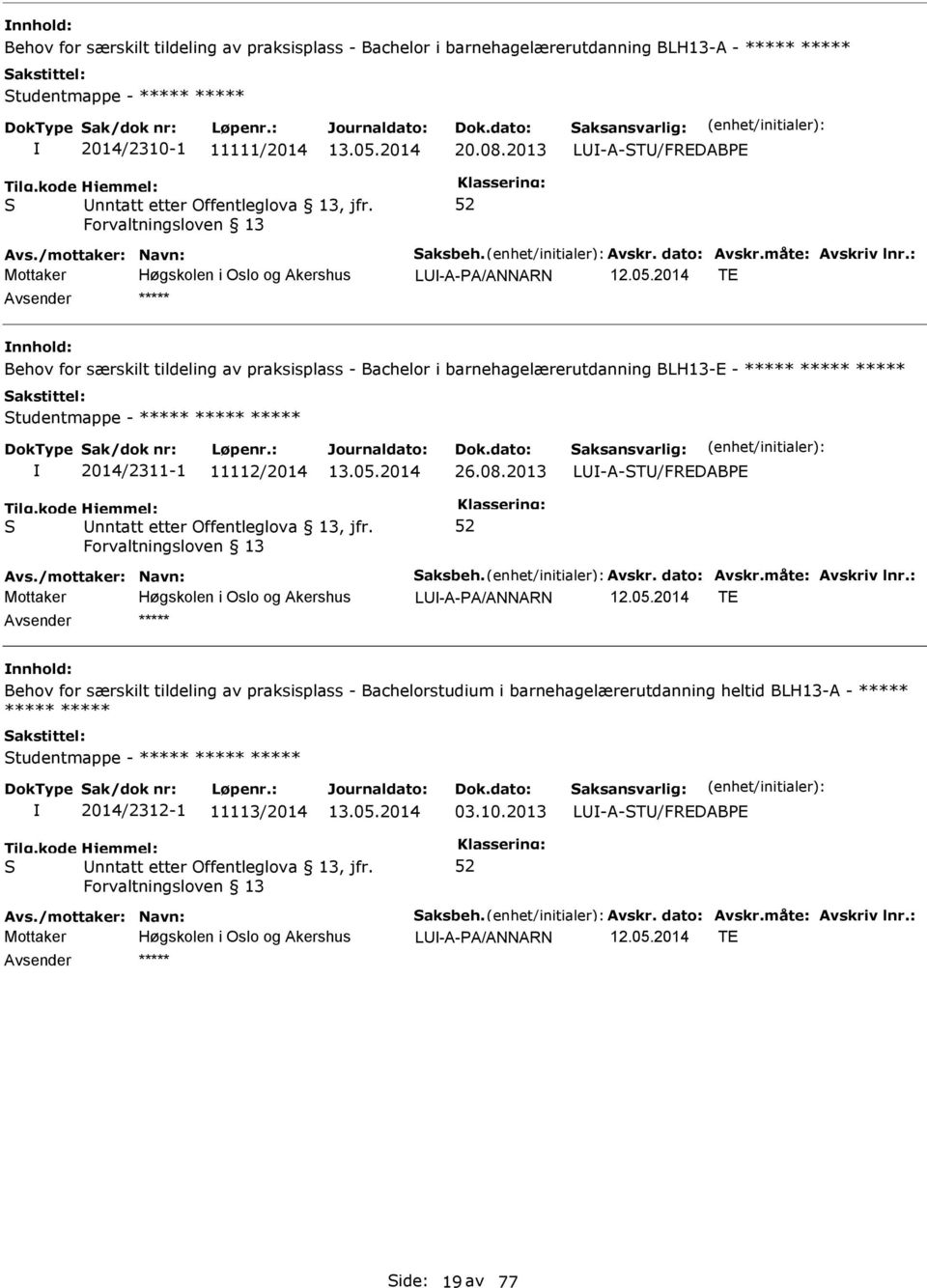 : Mottaker L-A-A/ANNARN TE ***** Behov for særskilt tildeling av praksisplass - Bachelor i barnehagelærerutdanning BLH13-E - ***** ***** ***** tudentmappe - ***** ***** ***** 2014/2311-1 11112/2014