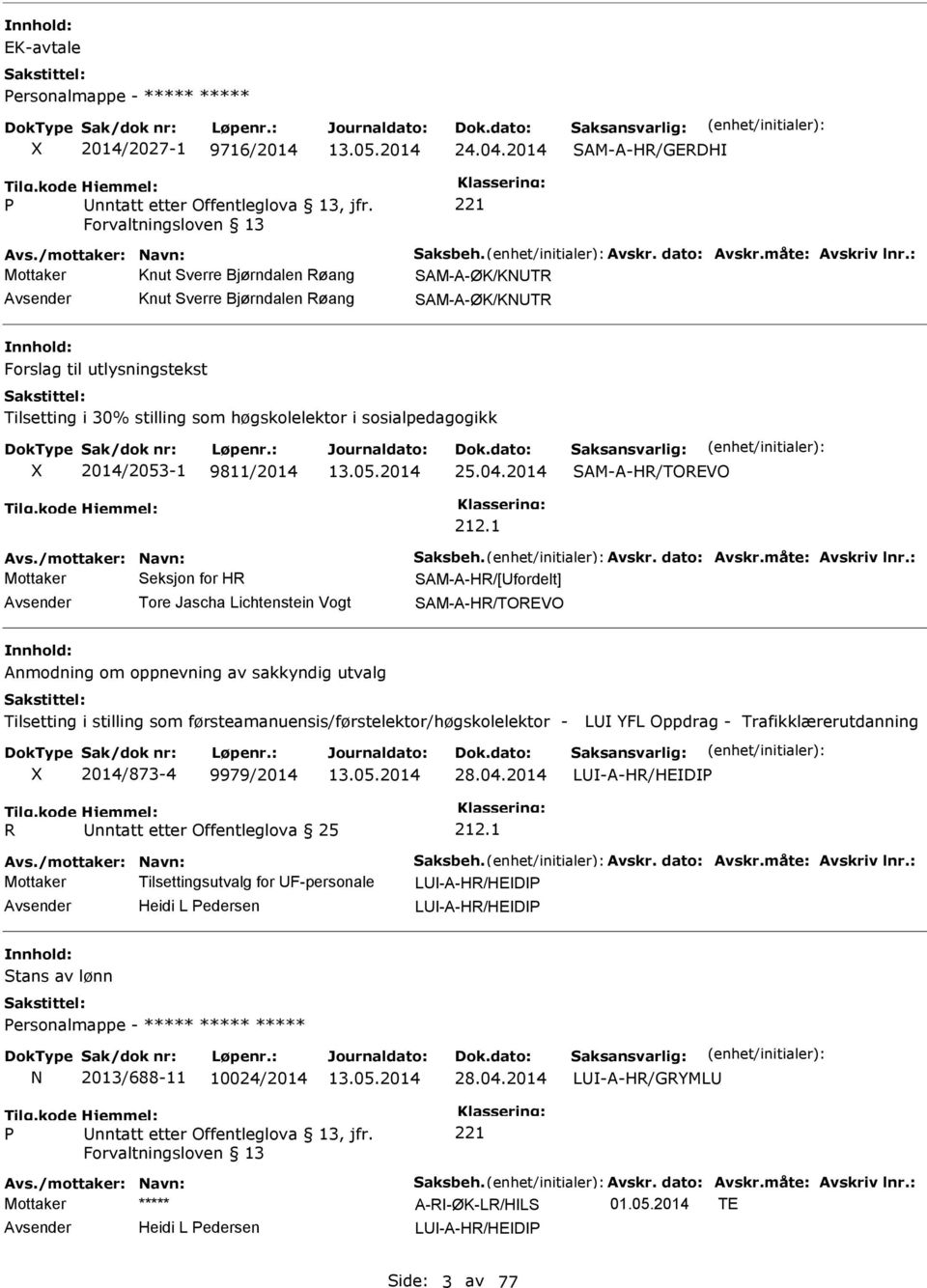 9811/2014 25.04.2014 AM-A-HR/TOREVO 212.1 Avs./mottaker: Navn: aksbeh. Avskr. dato: Avskr.måte: Avskriv lnr.