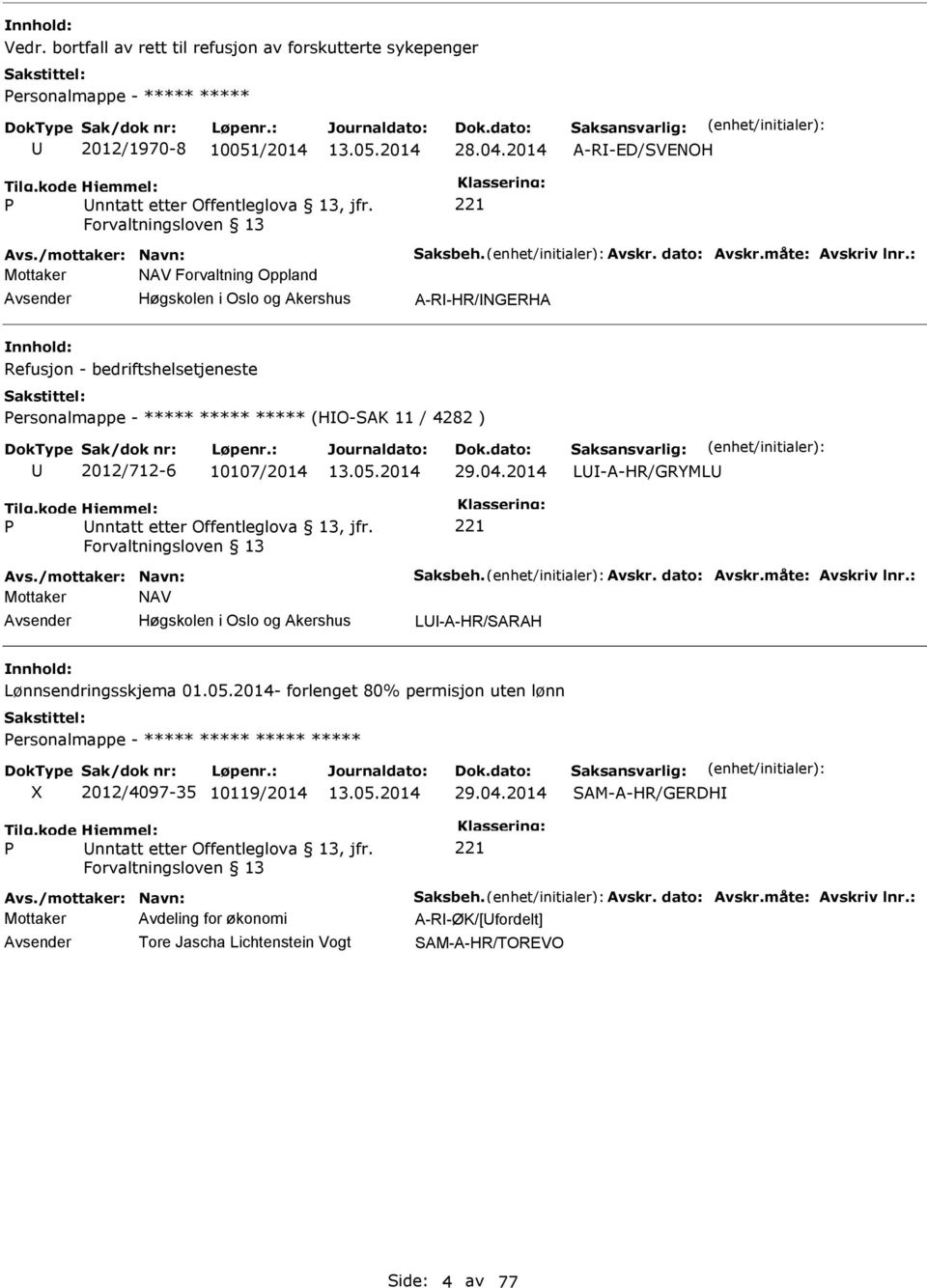 2014 L-A-HR/GRYML Avs./mottaker: Navn: aksbeh. Avskr. dato: Avskr.måte: Avskriv lnr.: Mottaker NAV L-A-HR/ARAH Lønnsendringsskjema 01.05.