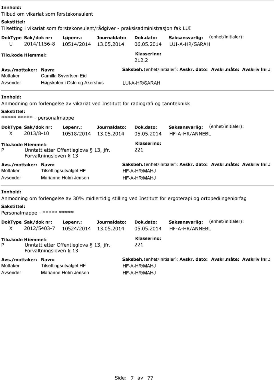 : Mottaker Camilla yvertsen Eid L-A-HR/ARAH Anmodning om forlengelse av vikariat ved nstitutt for radiografi og tannteknikk ***** ***** - personalmappe 2013/8-10 10518/2014 05.05.2014 HF-A-HR/ANNEBL Avs.