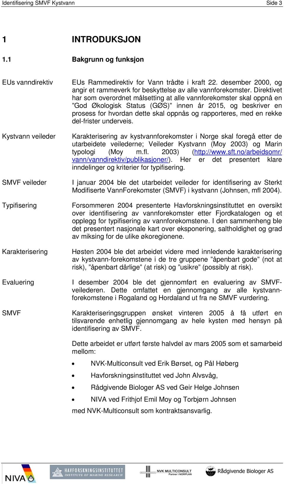 desember 2000, og angir et rammeverk for beskyttelse av alle vannforekomster.