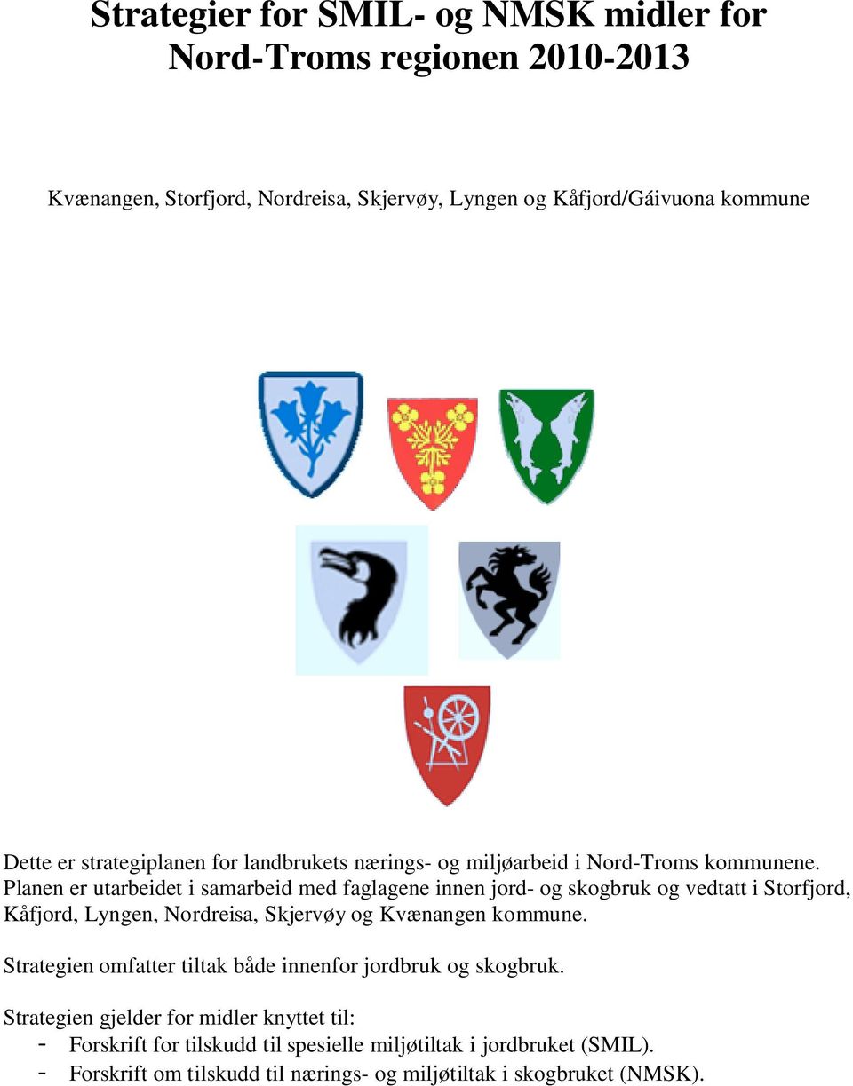 Planen er utarbeidet i samarbeid med faglagene innen jord- og skogbruk og vedtatt i Storfjord, Kåfjord, Lyngen, Nordreisa, Skjervøy og Kvænangen kommune.