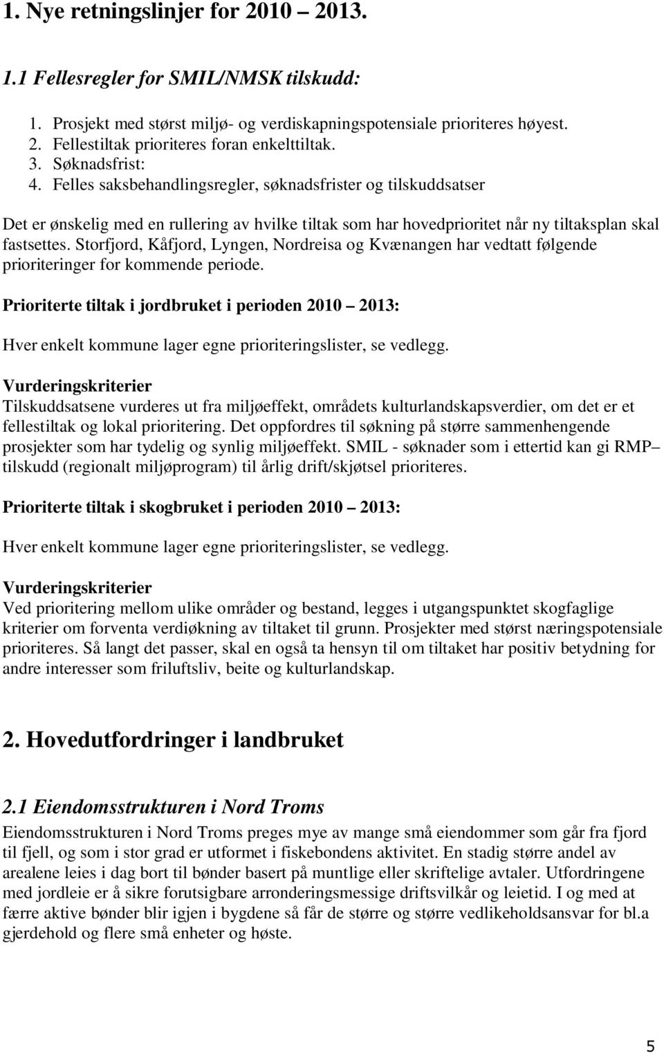 Storfjord, Kåfjord, Lyngen, Nordreisa og Kvænangen har vedtatt følgende prioriteringer for kommende periode.