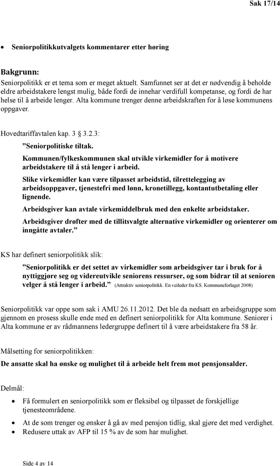 Alta kommune trenger denne arbeidskraften for å løse kommunens oppgaver. Hovedtariffavtalen kap. 3 3.2.3: Seniorpolitiske tiltak.