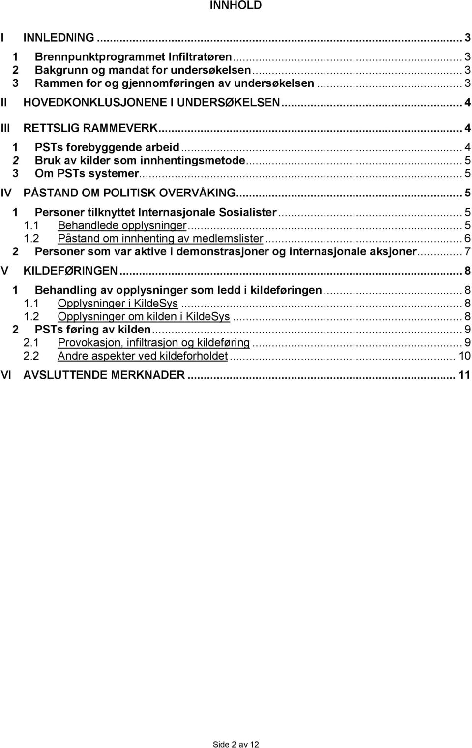 .. 5 IV PÅSTAND OM POLITISK OVERVÅKING... 5 1 Personer tilknyttet Internasjonale Sosialister... 5 1.1 Behandlede opplysninger... 5 1.2 Påstand om innhenting av medlemslister.