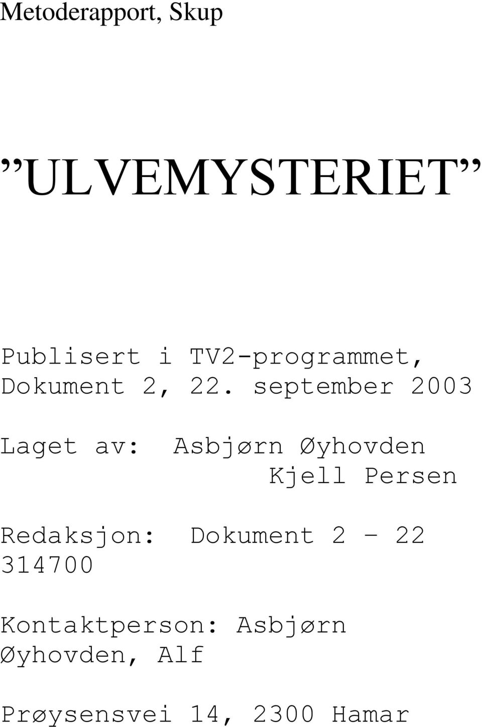 september 2003 Laget av: Asbjørn Øyhovden Kjell Persen