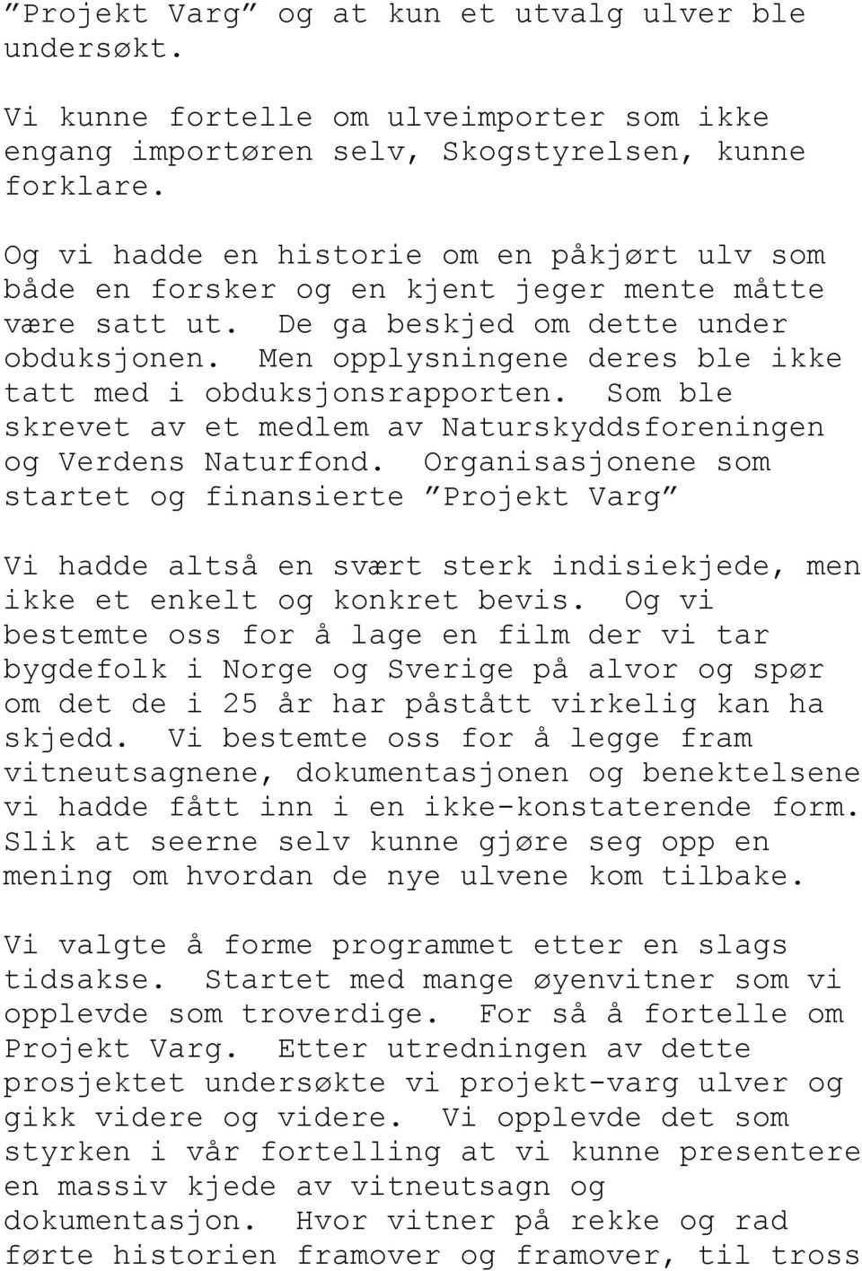 Men opplysningene deres ble ikke tatt med i obduksjonsrapporten. Som ble skrevet av et medlem av Naturskyddsforeningen og Verdens Naturfond.