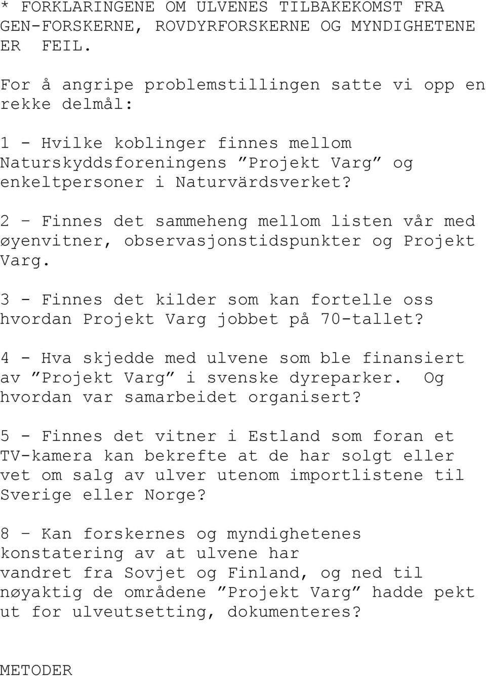 2 Finnes det sammeheng mellom listen vår med øyenvitner, observasjonstidspunkter og Projekt Varg. 3 - Finnes det kilder som kan fortelle oss hvordan Projekt Varg jobbet på 70-tallet?