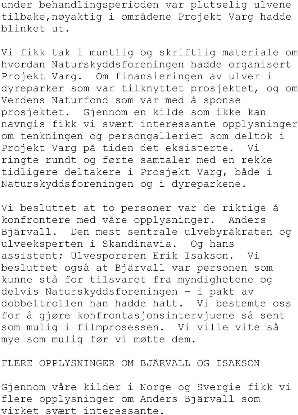 Om finansieringen av ulver i dyreparker som var tilknyttet prosjektet, og om Verdens Naturfond som var med å sponse prosjektet.