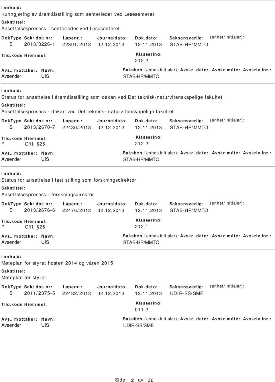 : TAB-HR/MMTO tatus for ansettelse i åremålsstilling som dekan ved Det teknisk-naturvitenskapelige fakultet Ansettelsesprosess - dekan ved Det teknisk- naturvitenskapelige fakultet 2013/2670-7