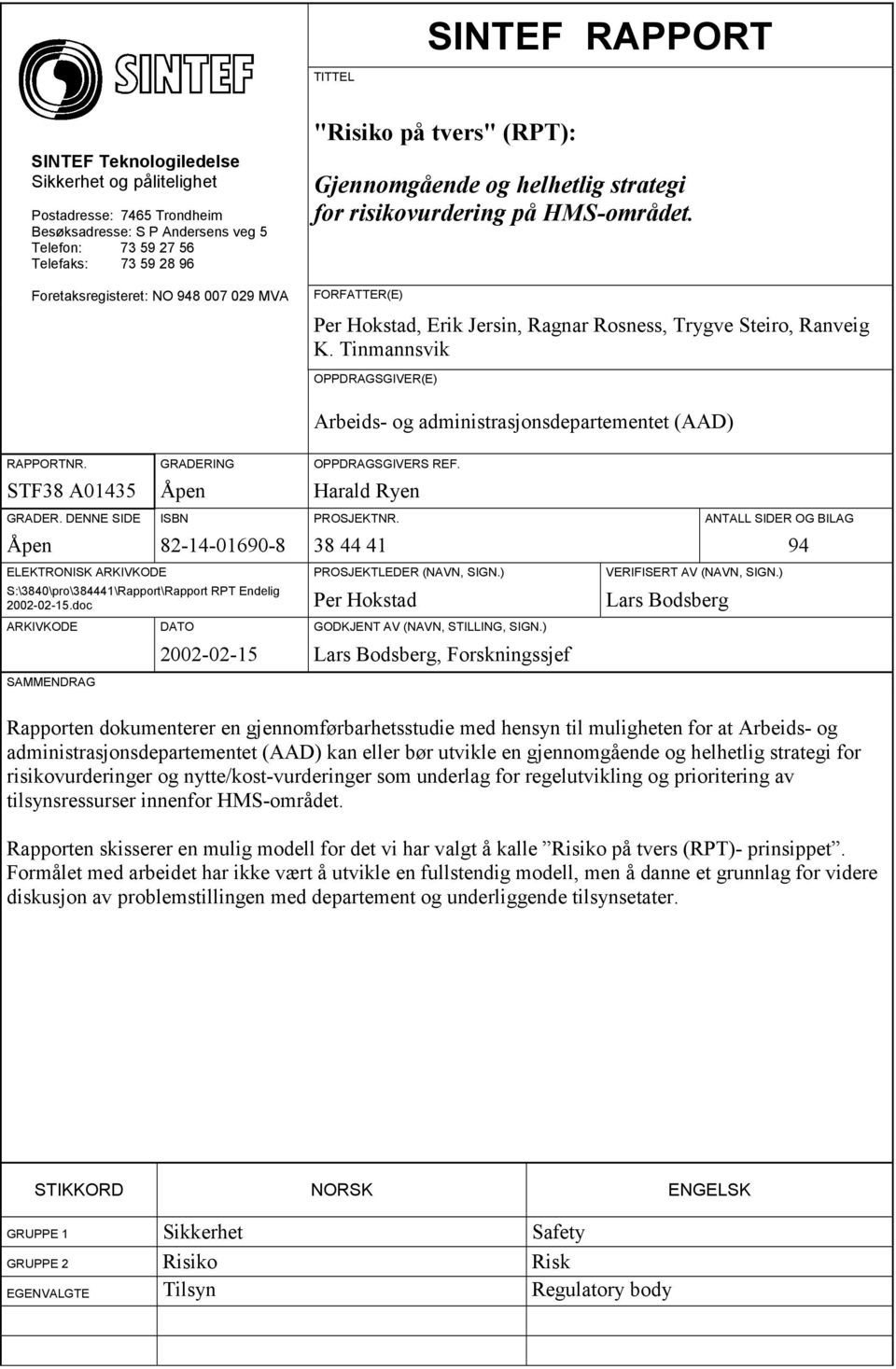 Tinmannsvik OPPDRAGSGIVER(E) Arbeids- og administrasjonsdepartementet (AAD) RAPPORTNR. GRADERING OPPDRAGSGIVERS REF. STF38 A01435 Åpen Harald Ryen GRADER. DENNE SIDE ISBN PROSJEKTNR.