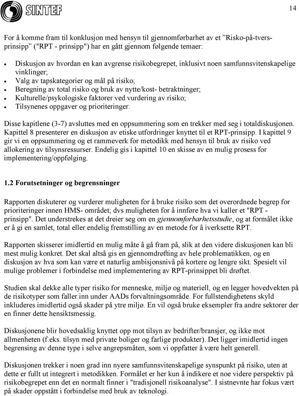 faktorer ved vurdering av risiko; Tilsynenes oppgaver og prioriteringer. Disse kapitlene (3-7) avsluttes med en oppsummering som en trekker med seg i totaldiskusjonen.