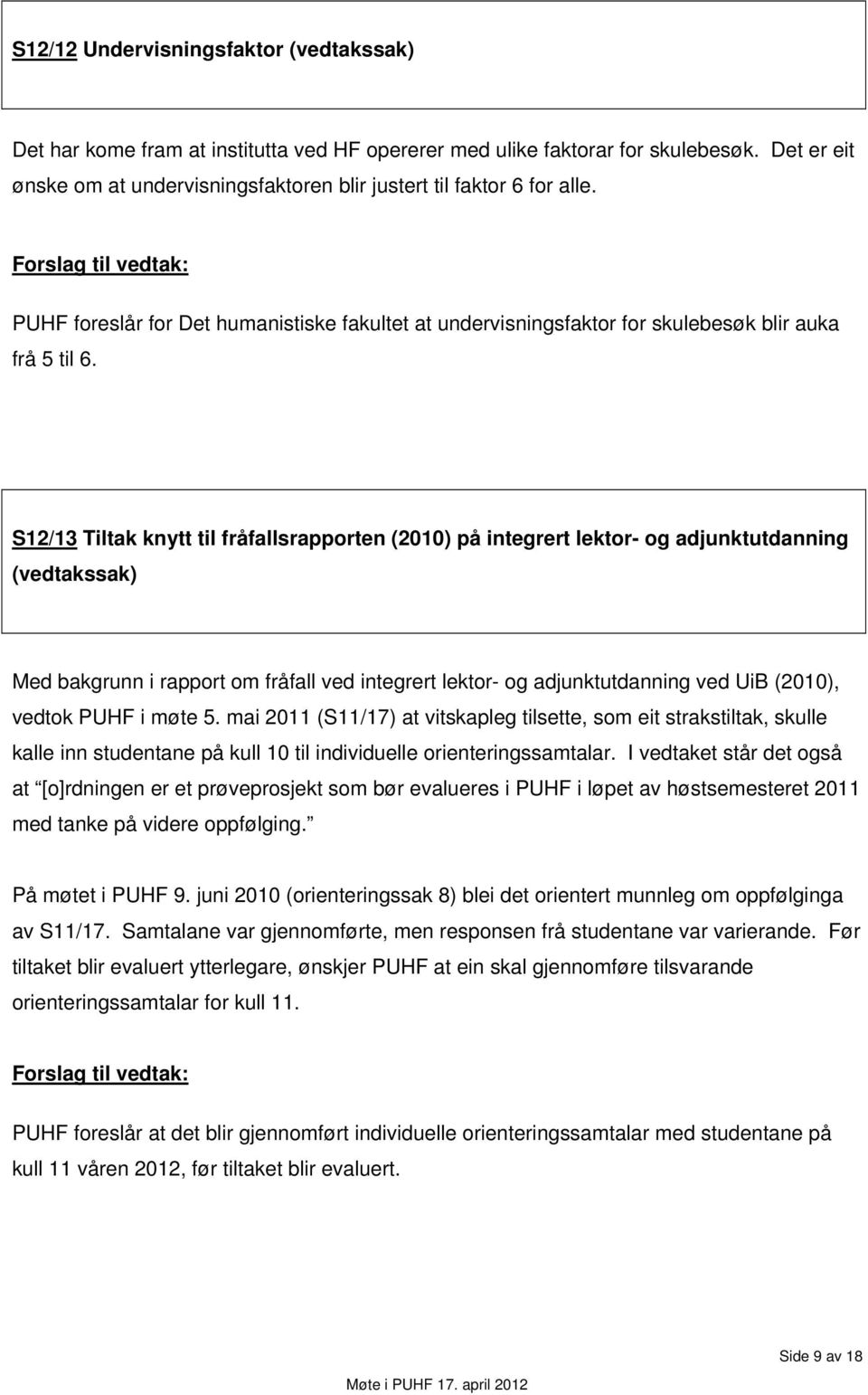 Forslag til vedtak: PUHF foreslår for Det humanistiske fakultet at undervisningsfaktor for skulebesøk blir auka frå 5 til 6.