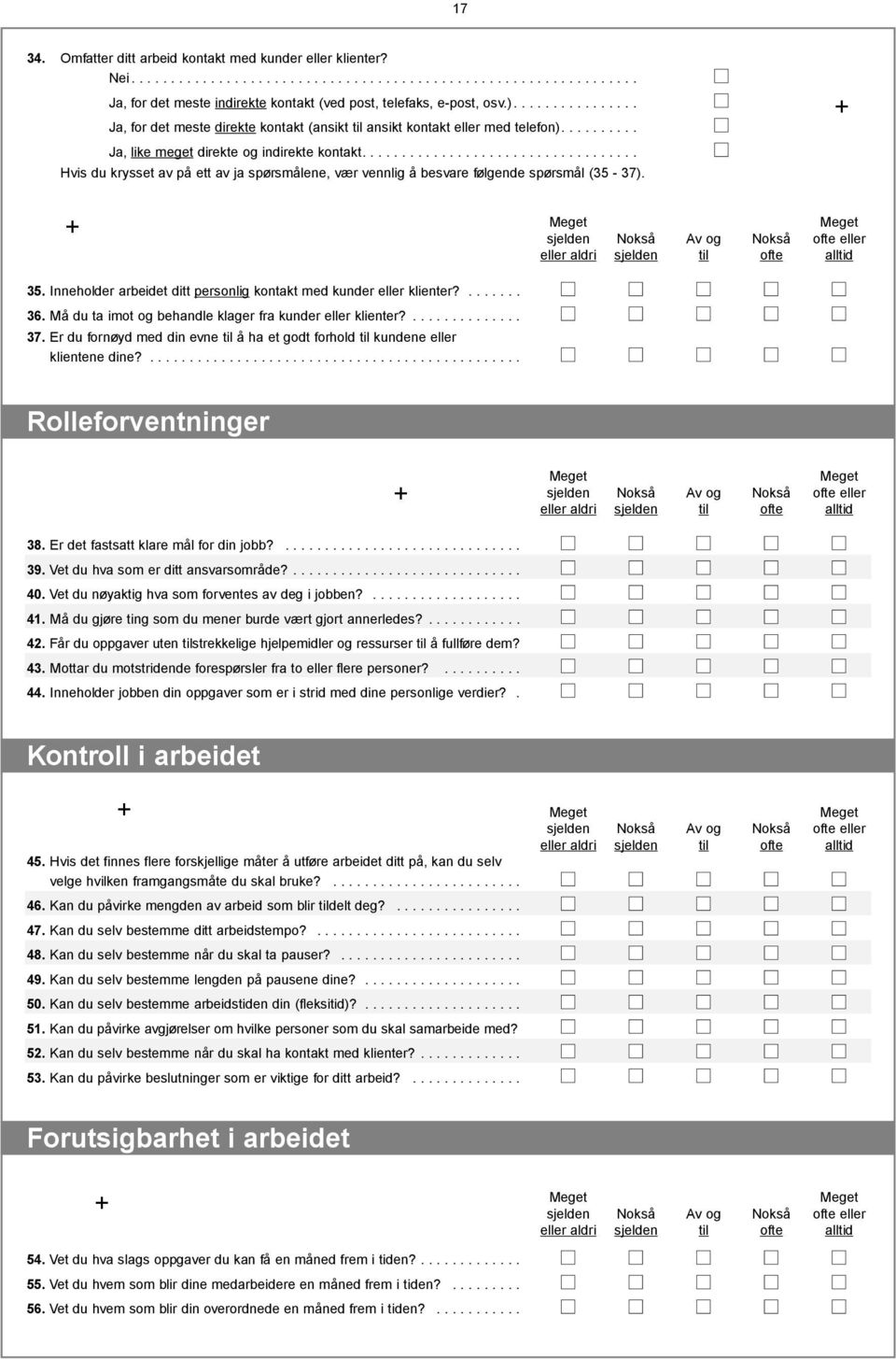 .................................. Hvis du krysset av på ett av ja spørsmålene, vær vennlig å besvare følgende spørsmål (35-37).