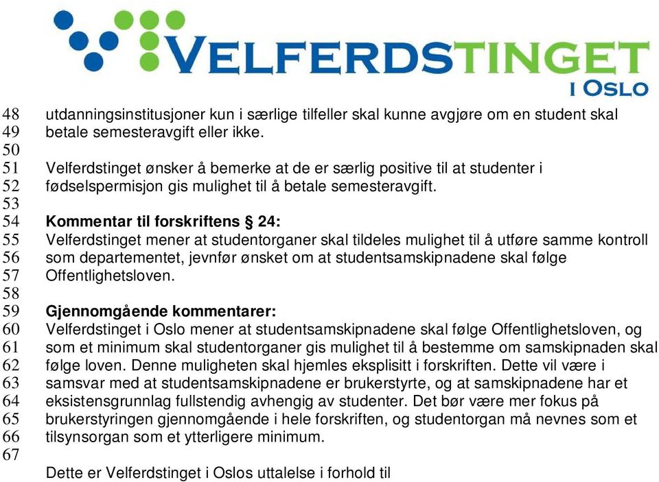 Kommentar til forskriftens 24: Velferdstinget mener at studentorganer skal tildeles mulighet til å utføre samme kontroll som departementet, jevnfør ønsket om at studentsamskipnadene skal følge