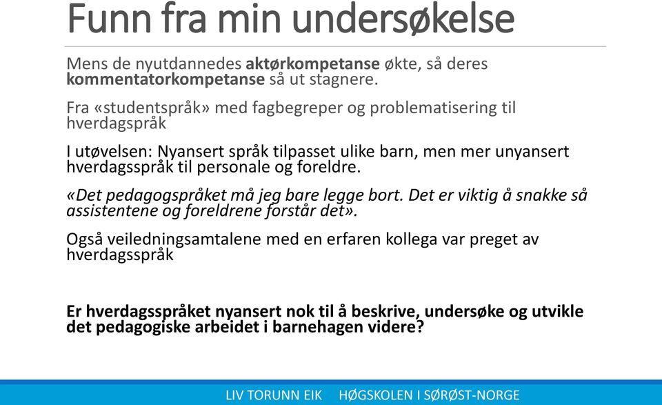 hverdagsspråk til personale og foreldre. «Det pedagogspråket må jeg bare legge bort.