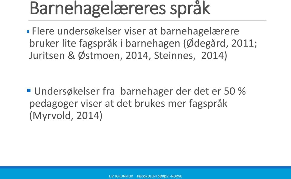 Juritsen & Østmoen, 2014, Steinnes, 2014) Undersøkelser fra