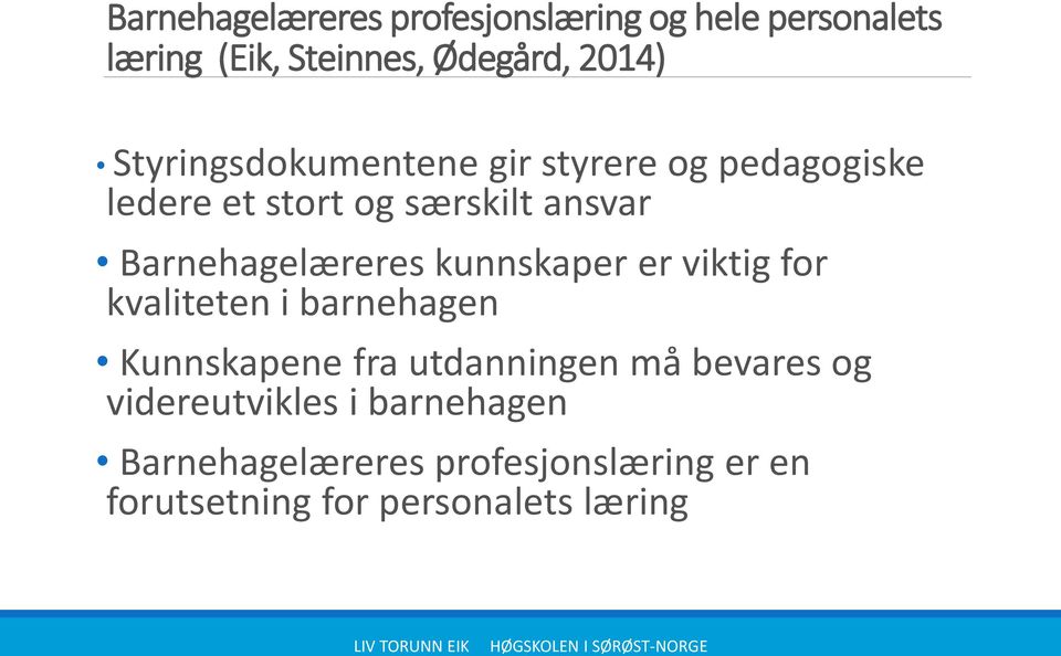 Barnehagelæreres kunnskaper er viktig for kvaliteten i barnehagen Kunnskapene fra utdanningen må