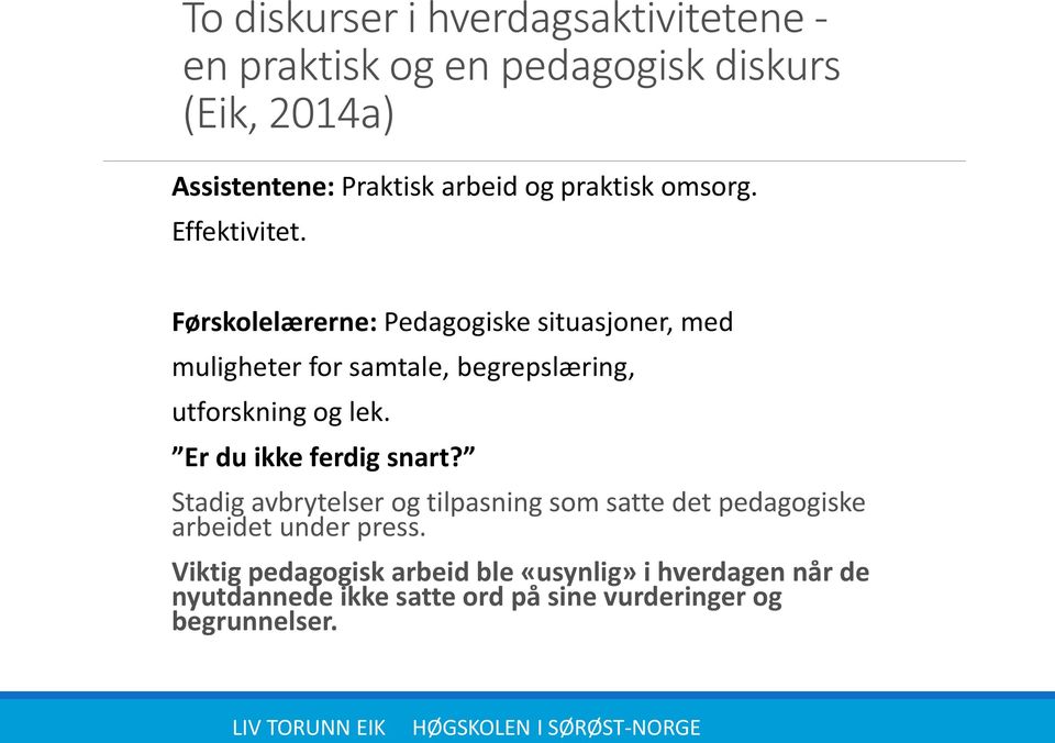 Førskolelærerne: Pedagogiske situasjoner, med muligheter for samtale, begrepslæring, utforskning og lek.