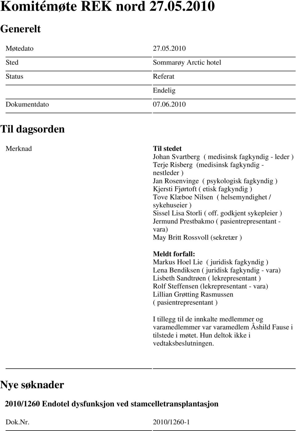 fagkyndig ) Tove Klæboe Nilsen ( helsemyndighet / sykehuseier ) Sissel Lisa Storli ( off.