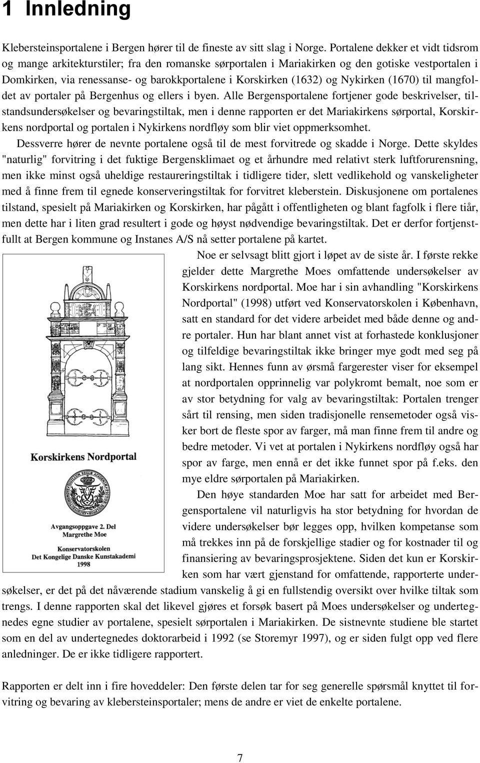 og Nykirken (1670) til mangfoldet av portaler på Bergenhus og ellers i byen.