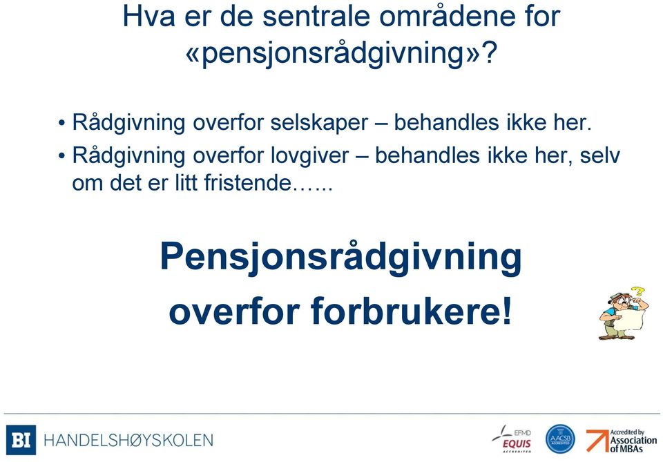 Rådgivning overfor lovgiver behandles ikke her, selv om