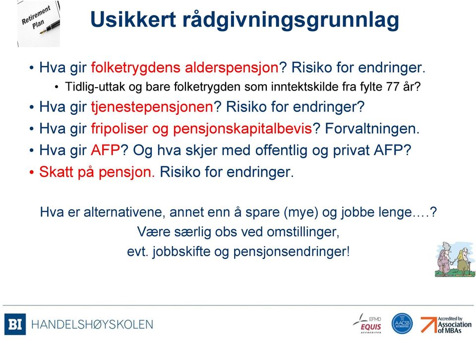 Hva gir fripoliser og pensjonskapitalbevis? Forvaltningen. Hva gir AFP? Og hva skjer med offentlig og privat AFP?