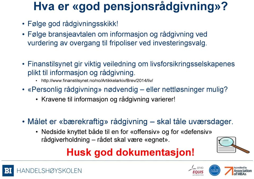 Finanstilsynet gir viktig veiledning om livsforsikringsselskapenes plikt til informasjon og rådgivning. http://www.finanstilsynet.