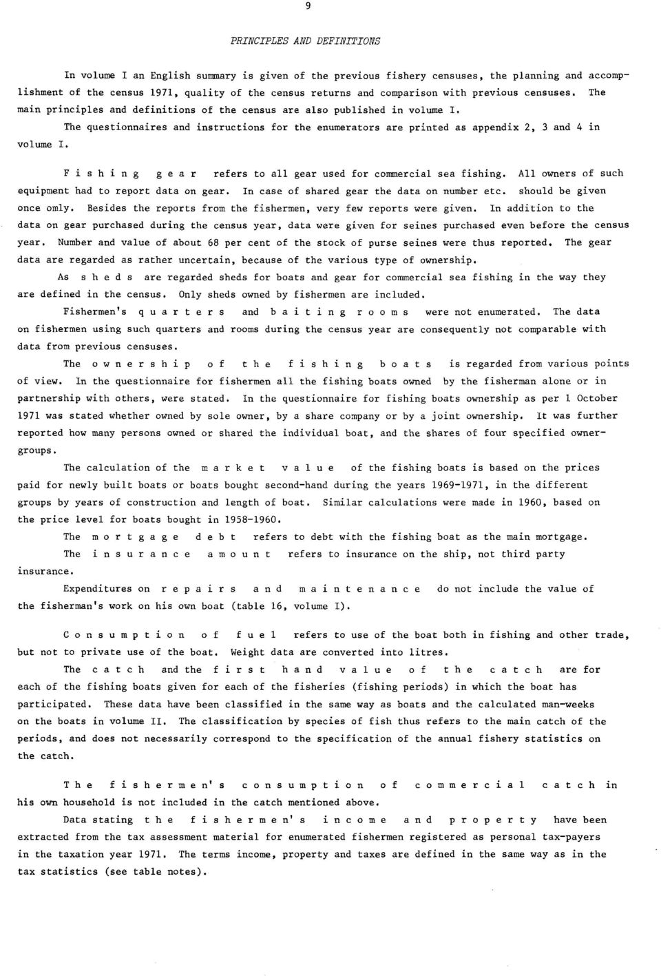 The questionnaires and instructions for the enumerators are printed as appendix, and 4 in volume I. Fishing gear refers to all gear used for commercial sea fishing.