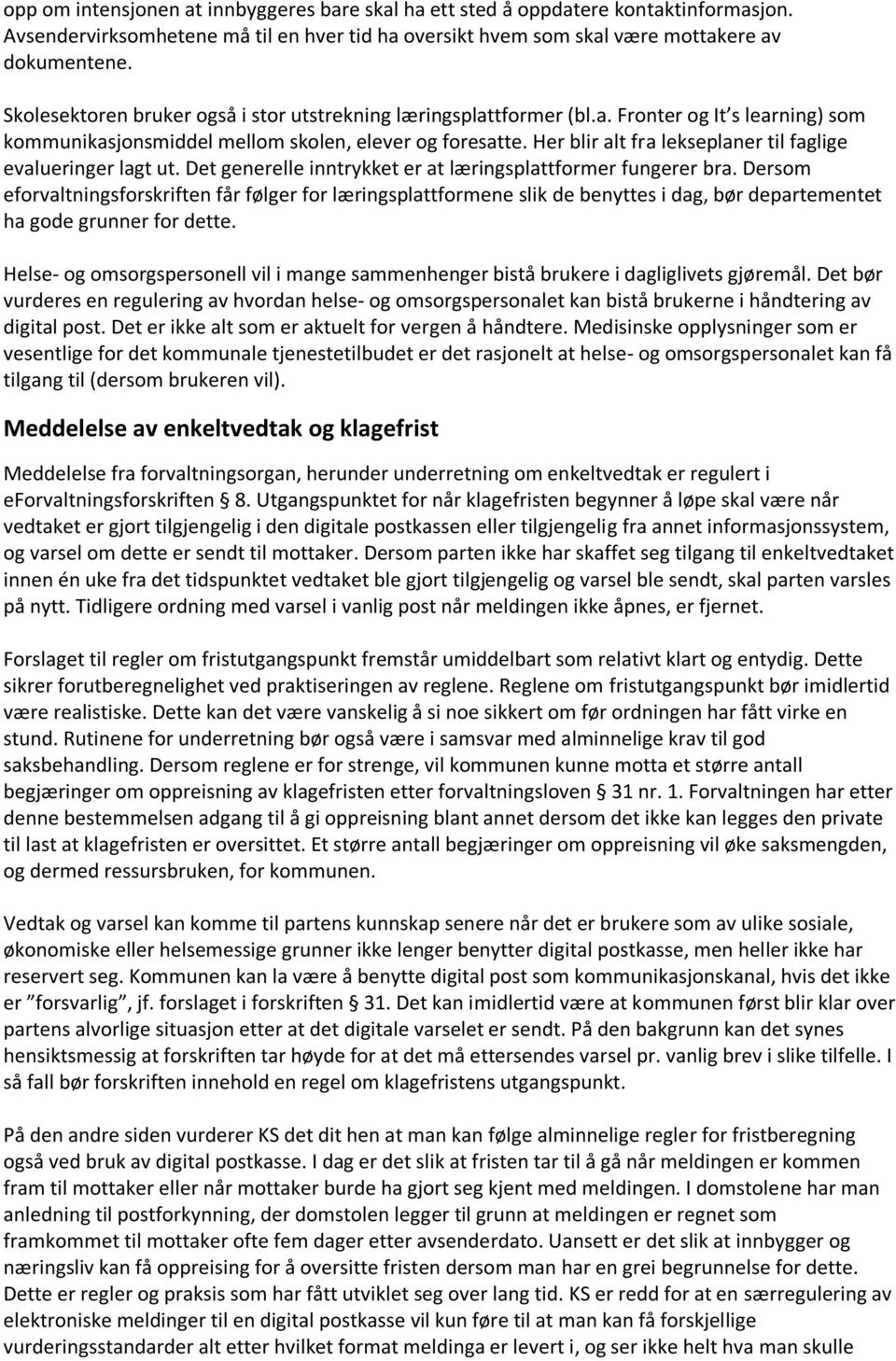 Her blir alt fra lekseplaner til faglige evalueringer lagt ut. Det generelle inntrykket er at læringsplattformer fungerer bra.