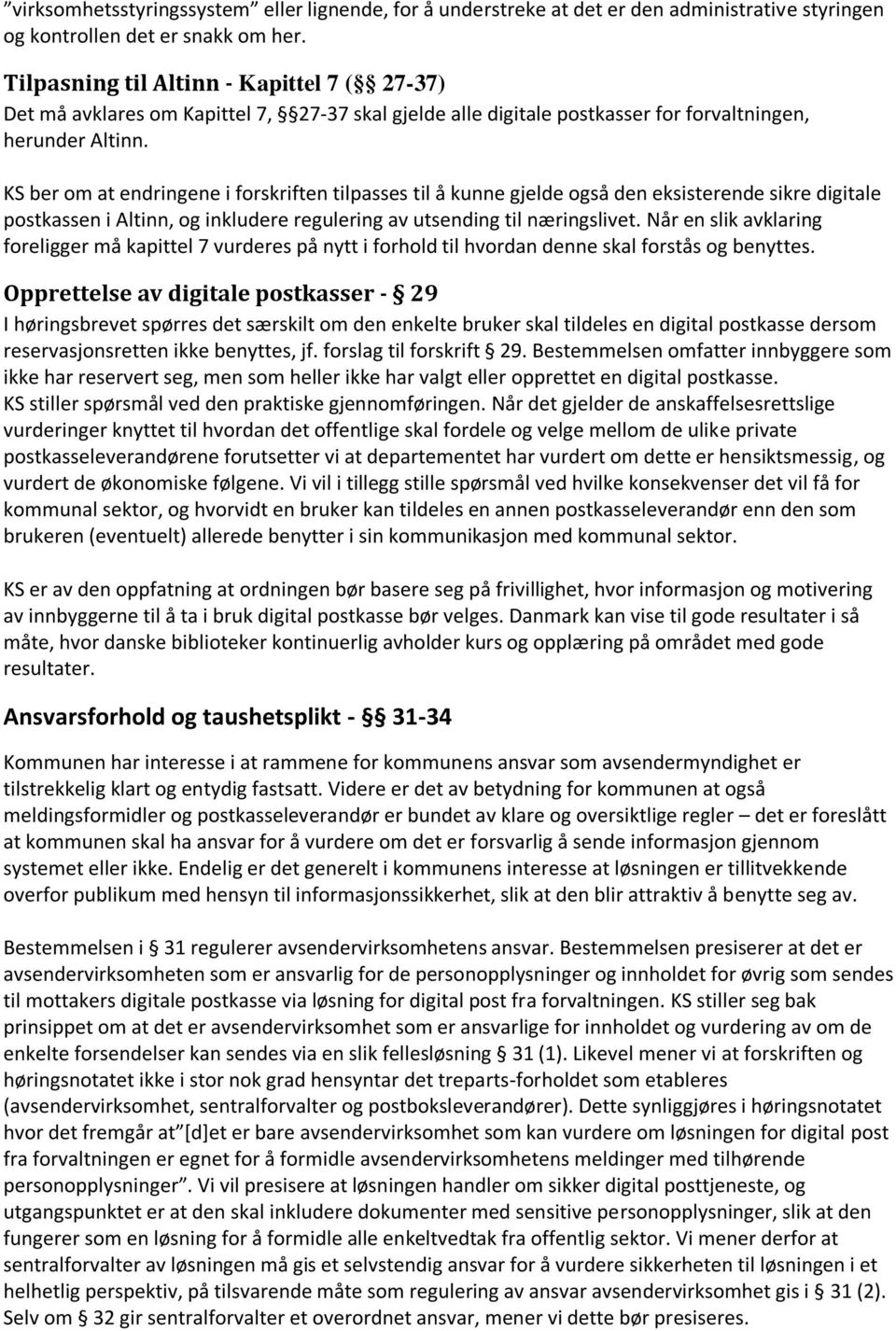 KS ber om at endringene i forskriften tilpasses til å kunne gjelde også den eksisterende sikre digitale postkassen i Altinn, og inkludere regulering av utsending til næringslivet.