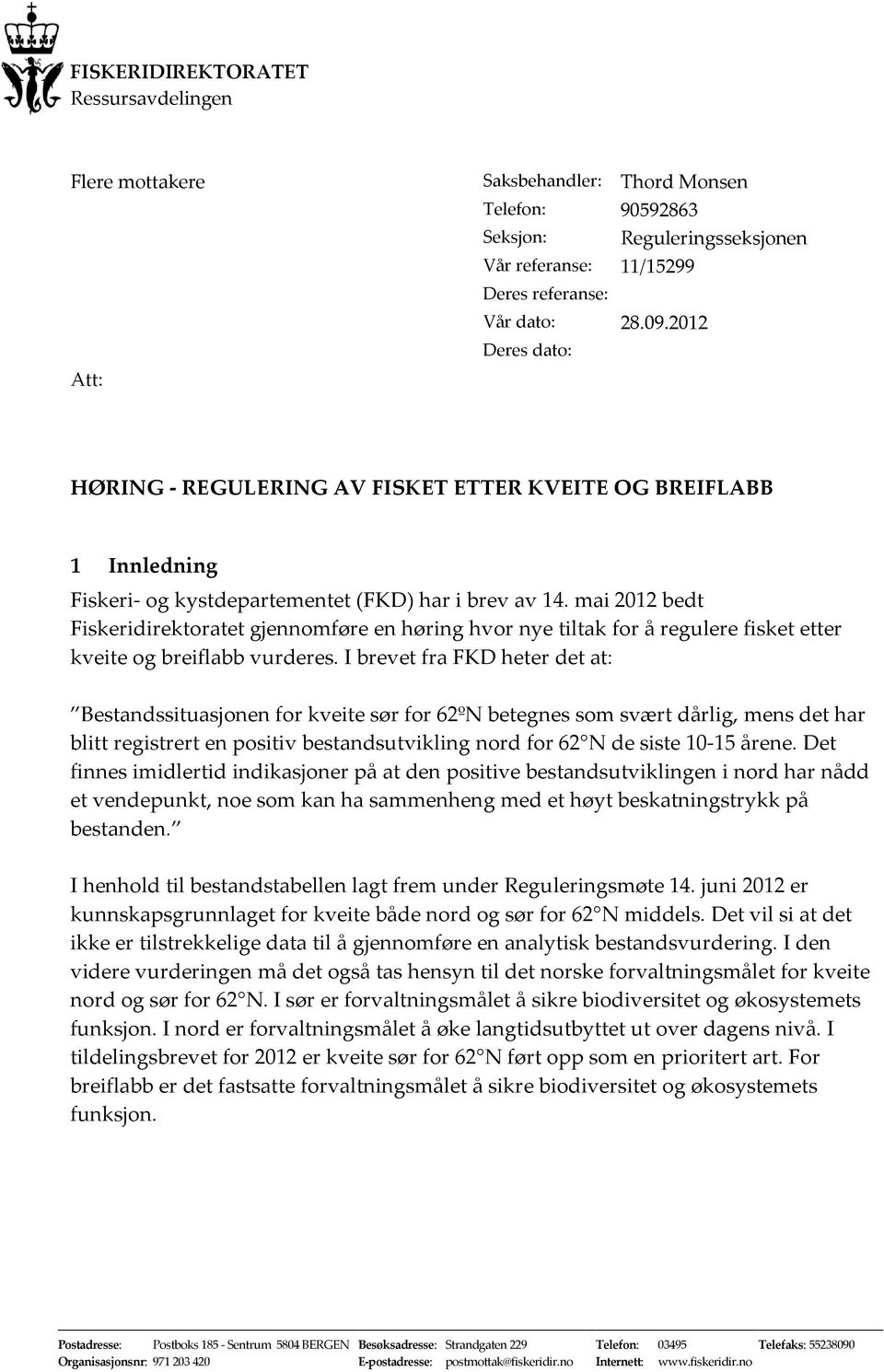 mai 2012 bedt Fiskeridirektoratet gjennomføre en høring hvor nye tiltak for å regulere fisket etter kveite og breiflabb vurderes.