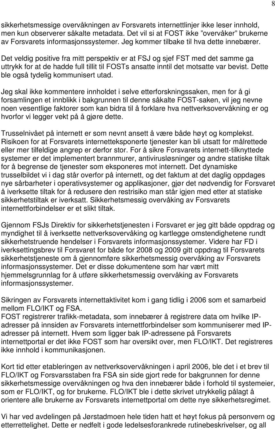 Det veldig positive fra mitt perspektiv er at FSJ og sjef FST med det samme ga uttrykk for at de hadde full tillit til FOSTs ansatte inntil det motsatte var bevist.