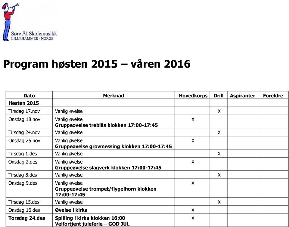 des Gruppeøvelse slagverk klokken Tirsdag 8.des Onsdag 9.des Tirsdag 15.des Onsdag 16.