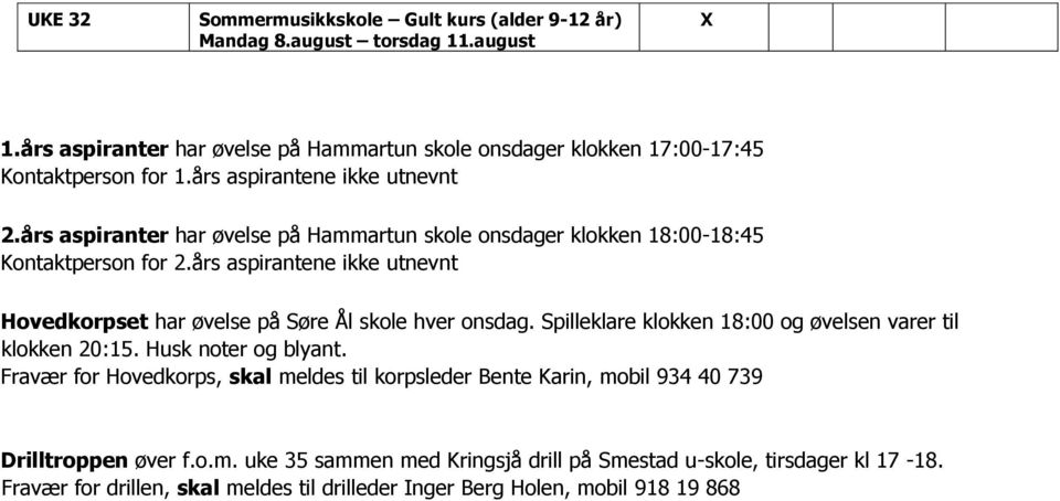 års aspirantene ikke utnevnt Hovedkorpset har øvelse på Søre Ål skole hver onsdag. Spilleklare klokken 18:00 og øvelsen varer til klokken 20:15. Husk noter og blyant.